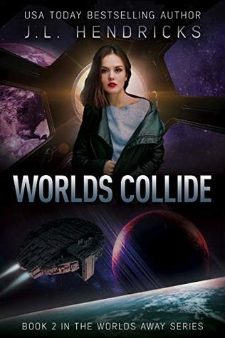 Full Download Worlds Collide: A Sci-Fi Action/Adventure Space Opera (Worlds Away Book 2) - J.L. Hendricks file in ePub