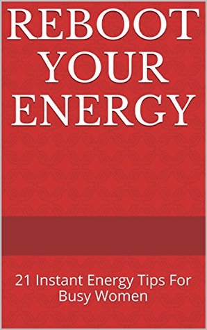 Full Download Reboot Your Energy: 21 Instant Energy Tips For Busy Women - Julia Harris | ePub