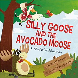 Read Online Silly Goose and The Avocado Moose: A Wonderful Adventure - David Shimones | ePub