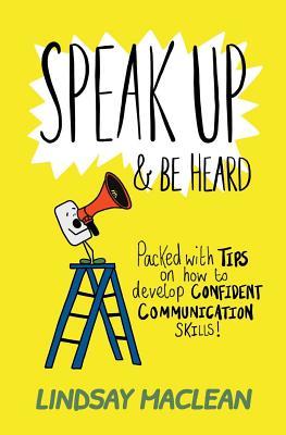 Read Speak Up and Be Heard: Packed with Tips on How to Develop Confident Communications Skills - Lindsay Maclean file in ePub