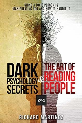 Read Dark Psychology Secrets & The Art Of Reading People 2 In 1: Signs A Toxic Person Is Manipulating You And How To Handle It - Richard Martinez | ePub