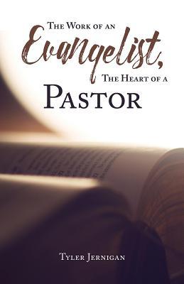 Download The Work of an Evangelist, the Heart of a Pastor - Tyler Jernigan file in ePub