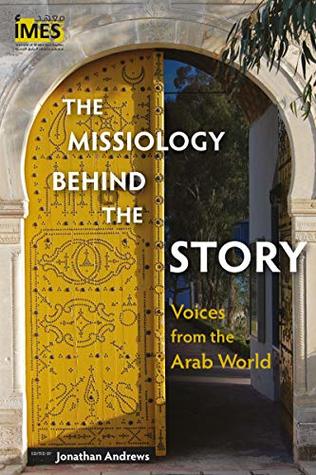 Download The Missiology behind the Story: Voices from the Arab World (Institute of Middle East Studies Series) - Jonathan Andrews file in ePub