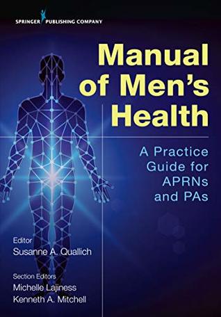 Download Manual of Men’s Health: Primary Care Guidelines for APRNs & PAs - Susanne A., PhD, ANP-BC, NP-C, CUNP, FAANP Quallich file in PDF