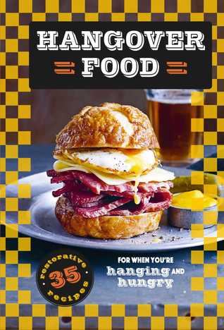 Read Online Hangover Food: 35 restorative recipes for when you’re hurting and hungry - Dog 'n' Bone Books file in PDF