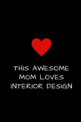 Read Online This Awesome Mom Loves Interior Design: Journal Diary for Women to Write Stuff In, Mother's Day Gift 6 x 9 - daisy Wood file in ePub
