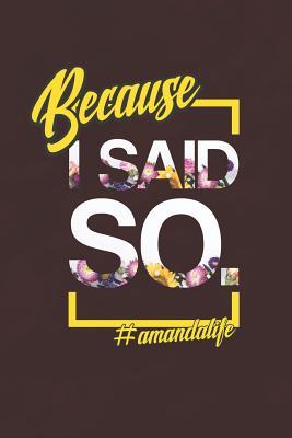 Download Because I Said So. #amandalife: First Name Funny Sayings Personalized Customized Names Women Girl Mother's day Gift Notebook Journal -  | ePub