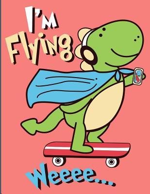 Read I'm Flying: Tyrannosaurus Dinosaur Riding On Skateboard Wearing A Superhero Cape Wide Rule Notebook (Journal, Composition Exercise Book) - Wolf Mountain Press | ePub