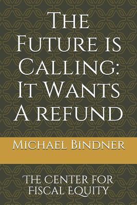 Read The Future is Calling: It Wants a Refund: The Center for Fiscal Equity - Michael Bindner file in PDF