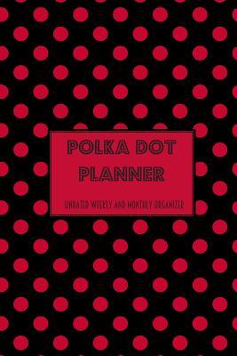 Read Online Polka Dot Planner Undated Weekly and Monthly Organizer: Simple Planner -  | PDF