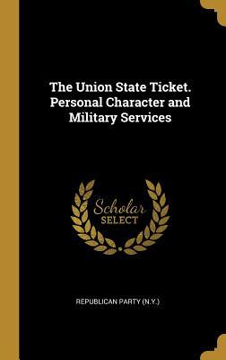 Download The Union State Ticket. Personal Character and Military Services - Republican Party (N y ) file in PDF