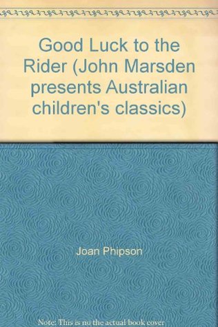 Read Online Good Luck to the Rider (John Marsden presents Australian children's classics) - Joan Phipson | ePub
