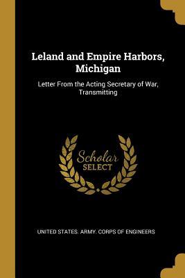 Download Leland and Empire Harbors, Michigan: Letter From the Acting Secretary of War, Transmitting - United States Army Corps of Engineers file in PDF