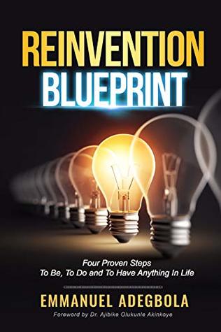 Download REINVENTION BLUEPRINT: Four Proven Steps To Be, Do and Have Anything in Life - Emmanuel Adegbola | ePub