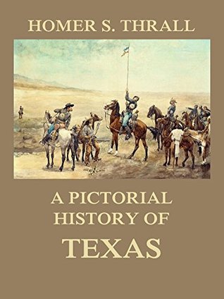 Full Download A pictorial history of Texas: From the earliest visits of European adventurers, to A.D. 1879. - Homer S. Thrall | PDF