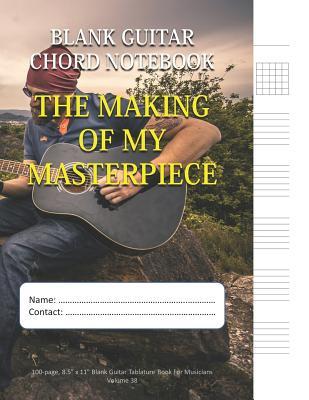 Read The Making Of My Masterpiece - Blank Guitar Chord Notebook: 100-page 8.5 x 11 Blank Guitar Tablature Book For Musicians (Volume 38) - Mawi Music Publishing file in PDF