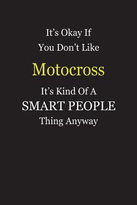 Download It's Okay If You Don't Like Motocross It's Kind Of A Smart People Thing Anyway: Blank Lined Notebook Journal Gift Idea - Smartiyay Publishing file in ePub