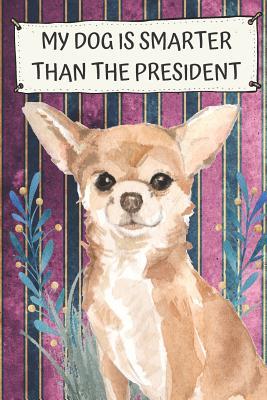Download My Dog Is Smarter Than The President: Chihuahua Pet Dog Funny and Political Notebook and Journal. Hilarious Gag Book For School Home Office Note Taking, Drawing, Sketching, Notes or Daily Planner - Janice H. McKlansky Publishing file in ePub