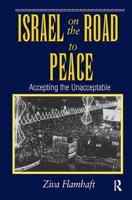 Read Online Israel on the Road to Peace: Accepting the Unacceptable - Ziva Flamhaft file in PDF
