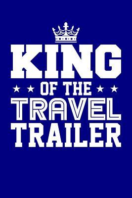Full Download King of the Travel Trailer: Blank Lined Journal -  file in PDF