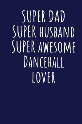 Download Super Dad Super Husband Super Awesome Dancehall Lover: Blank Lined Blue Notebook Journal - Superdad Publishing | ePub