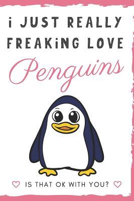 Full Download I Just Really Freaking Love Penguin. Is That OK With You?: Cute and Funny Notebook and Journal. For Girls and Boys of All Ages. Perfect For Writing, Drawing, Journaling Sketching and Crayon Coloring - Originalcoloringpages Com Publishing file in ePub