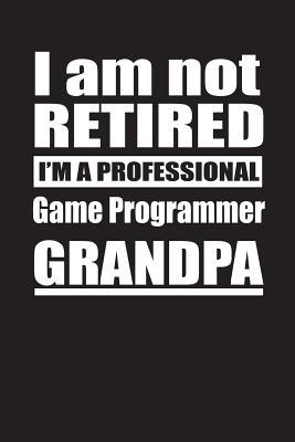 Full Download I Am Not Retired I'm A Professional Game Programmer Grandpa: Blank Lined Notebook Journal - Retyre Publishing file in ePub