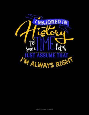 Read I Majored In History To Save Time Let's Just Assume That I'm Always Right: Two Column Ledger -  file in PDF