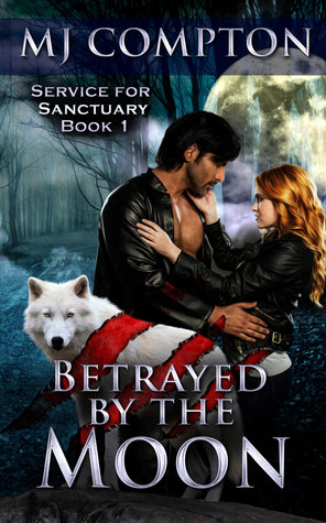 Full Download Betrayed By the Moon (Service for Sanctuary #1) - M.J. Compton | ePub