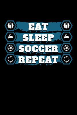 Read Eat Sleep Soccer Repeat: Soccer Journal, Soccer Player Notebook, Gift For Soccer Players, Birthday Present For Soccer Lover, Soccer Coach - Soccer Player Moments | PDF