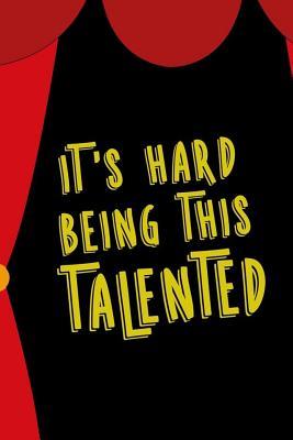 Read Online I'ts Hard Being This Talented: Blank Lined Notebook ( Musical ) Courtain -  | PDF
