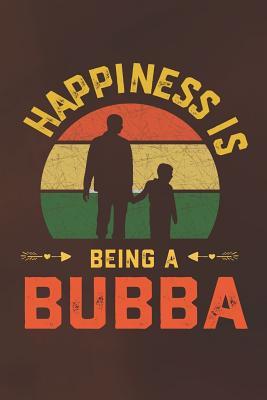 Read Online Happiness Is Being A Bubba: Family life grandma mom love marriage friendship parenting wedding divorce Memory dating Journal Blank Lined Note Book Gift -  | PDF