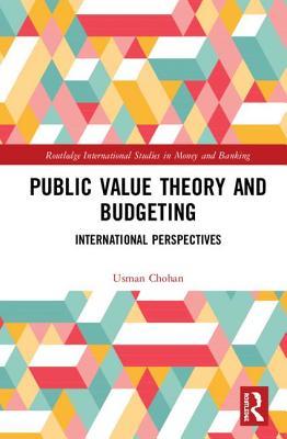 Read Online Public Value Theory and Budgeting: International Perspectives - Usman W Chohan | PDF