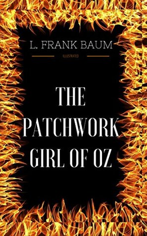 Full Download The Patchwork Girl Of Oz: By L. Frank Baum - Illustrated - L. Frank Baum | PDF