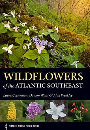 Read Wildflowers of the Atlantic Southeast (A Timber Press Field Guide) - Laura Cotterman | PDF