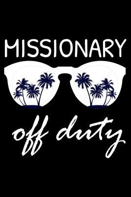 Full Download Missionary Off Duty: Funny Writing Notebook, Summer Vacation Diary, Retirement Journal, Planner Organizer for Missionaries -  file in ePub