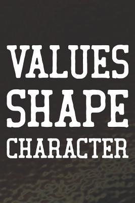 Read Values Shape Character: Daily Success, Motivation and Everyday Inspiration For Your Best Year Ever, 365 days to more Happiness Motivational Year Long Journal / Daily Notebook / Diary -  file in PDF