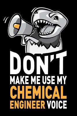 Download Don't Make Me Use My Chemical Engineer Voice: Funny Chemical Engineering Gag Gift Idea. Joke Notebook Journal & Sketch Diary, Thank You Appreciation Present. - Profession Humor file in ePub
