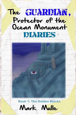 Download The Guardian, Protector of the Ocean Monument Diaries (Book 1): The Golden Blocks (An Unofficial Minecraft Book for Kids Ages 9 - 12 (Preteen) - Mark Mulle file in ePub