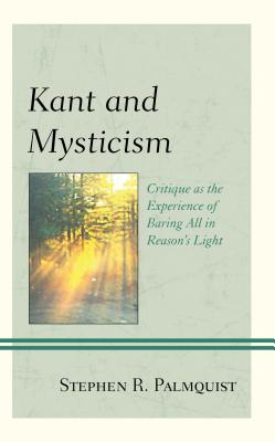 Download Kant and Mysticism: Critique as the Experience of Baring All in Reason's Light - Stephen R Palmquist | ePub