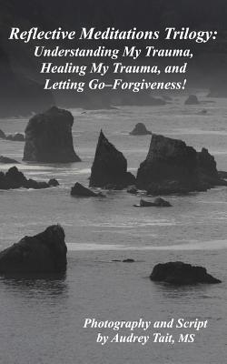Read Reflective Meditations: Unraveling My Trauma, Healing My Trauma, and Letting Go-Forgiveness - Audrey Tait file in ePub
