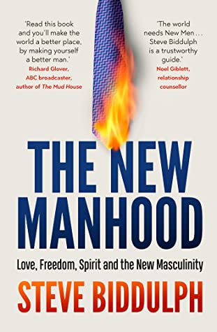 Download The New Manhood: Love, Freedom, Spirit and the New Masculinity - Steve Biddulph | PDF