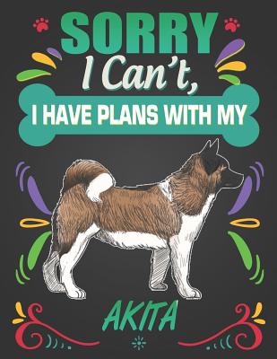 Read Online Sorry I Can't, I Have Plans With My Akita: Journal Composition Notebook for Dog and Puppy Lovers - Critter Lovers Creations file in ePub
