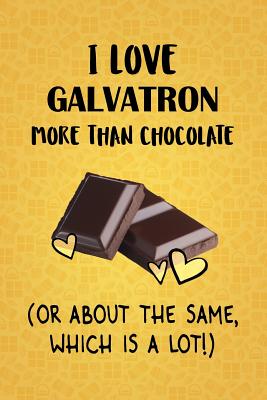 Full Download I Love Galvatron More Than Chocolate (Or About The Same, Which Is A Lot!): Galvatron Designer Notebook - Gorgeous Gift Books file in PDF