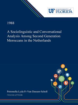 Full Download A Sociolinguistic and Conversational Analysis Among Second Generation Moroccans in the Netherlands - Petronella Van Deusen-Scholl file in ePub