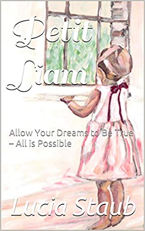 Download Petit Liam: Allow Your Dreams to Be True – All is Possible - Lucia Staub file in ePub