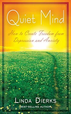 Download Quiet Mind: How to Create Freedom from Depression and Anxiety - Linda Dierks | ePub