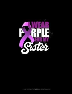 Full Download I Wear Purple For My Sister: Composition Notebook: Wide Ruled - Greenyx Publishing file in ePub