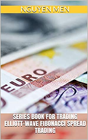 Read Online Series Book for Trading Elliott-Wave Fibonacci Spread Trading (201904) - NGUYEN MEN file in ePub