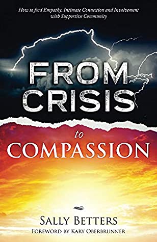 Read From Crisis to Compassion: How to Find Empathy, Intimate Connection and Involvement with Supportive Community - Sally Betters file in PDF
